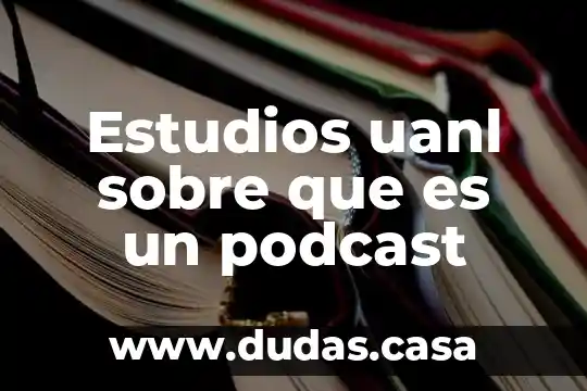 Estudios uanl sobre que es un podcast
