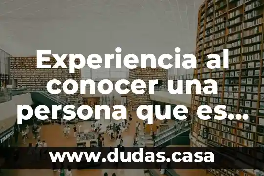 Experiencia al conocer una persona que es altruista