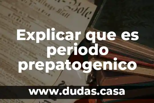 Explicar que es periodo prepatogenico