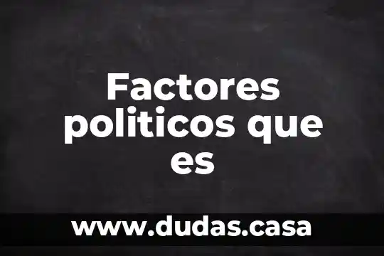 Factores politicos que es