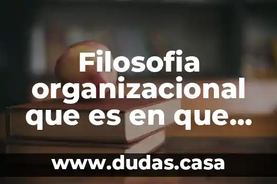 Filosofia organizacional que es en que consiste