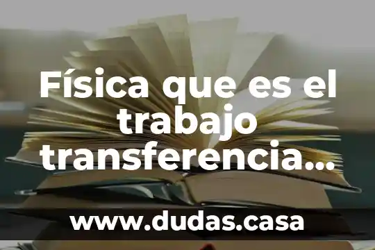 Física que es el trabajo transferencia de calor