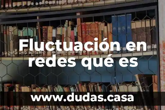 Fluctuación en redes qué es
