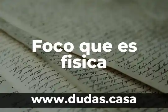 Foco que es fisica