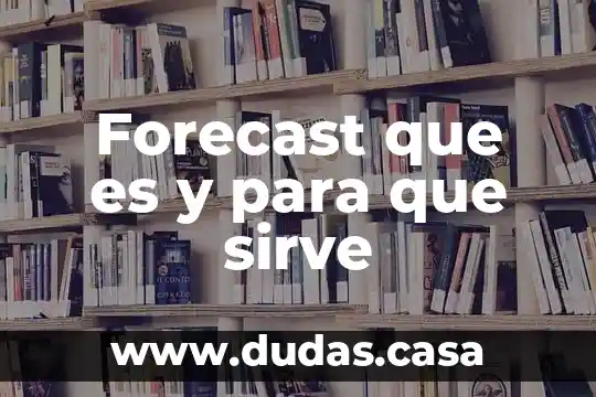 Forecast que es y para que sirve