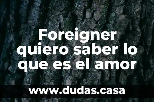 Foreigner quiero saber lo que es el amor
