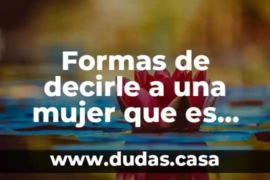 Formas de decirle a una mujer que es hermosa