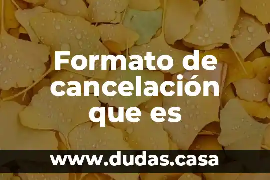 Formato de cancelación que es