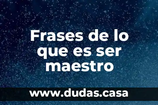 Frases de lo que es ser maestro