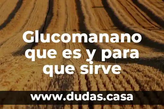 Glucomanano que es y para que sirve