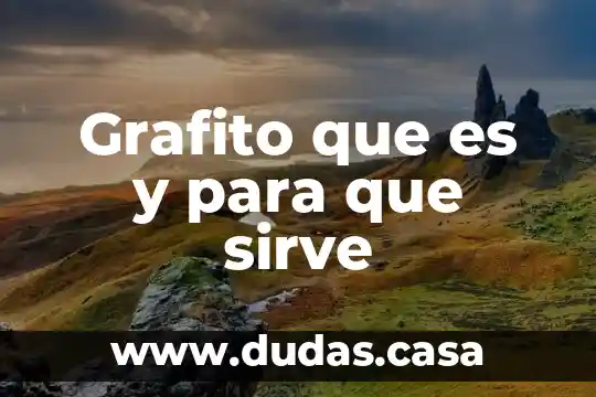 Grafito que es y para que sirve
