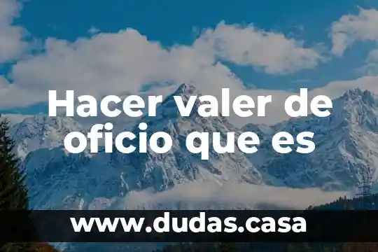 Hacer valer de oficio que es