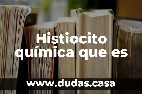 Histiocito química que es