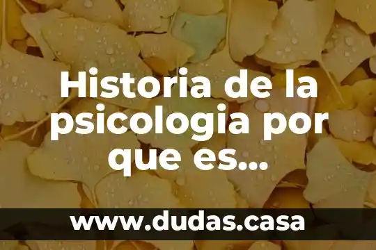 Historia de la psicologia por que es importante