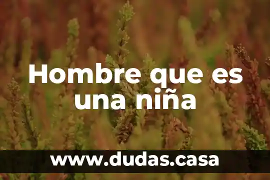 Hombre que es una niña