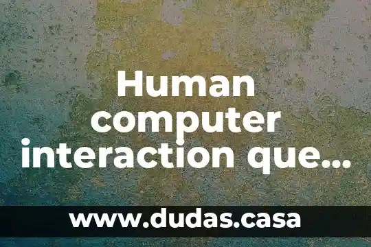 Human computer interaction que es