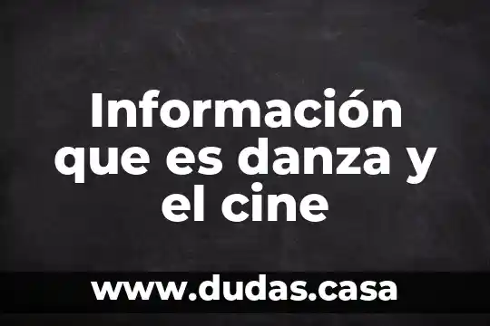 Información que es danza y el cine