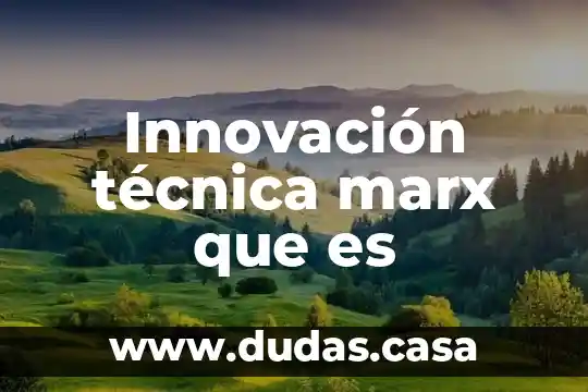 Innovación técnica marx que es