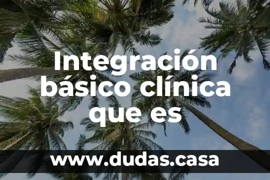Integración básico clínica que es