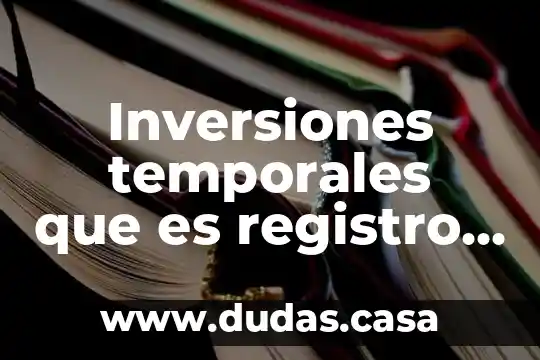 Inversiones temporales que es registro y porque es importante llevarlo