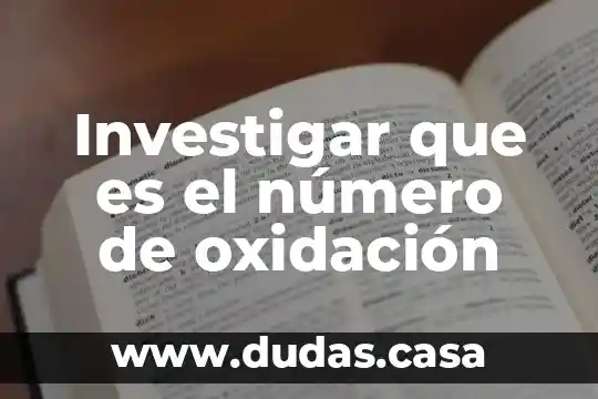 Investigar que es el número de oxidación