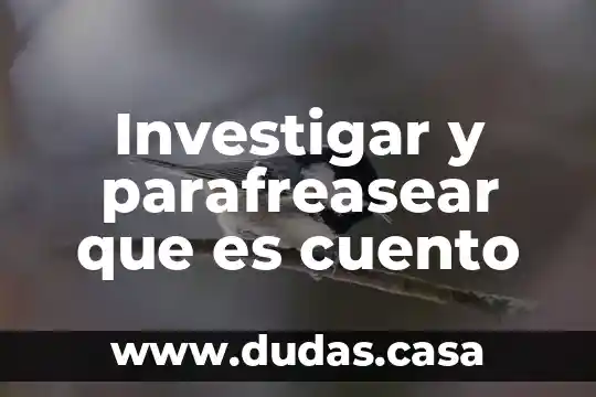 Investigar y parafreasear que es cuento