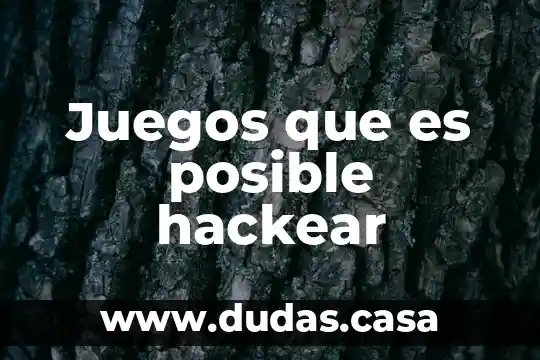 Juegos que es posible hackear