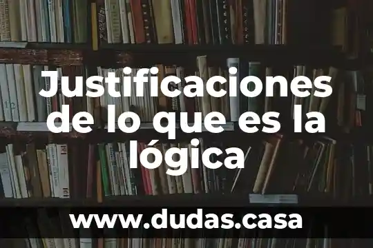 Justificaciones de lo que es la lógica