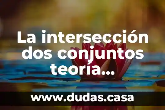 La intersección dos conjuntos teoría axiomatica que es
