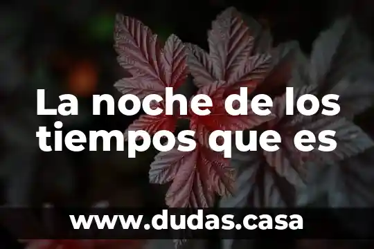 La noche de los tiempos que es