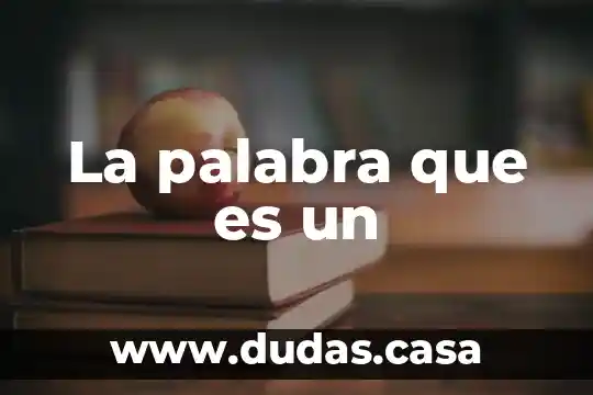 La palabra que es un