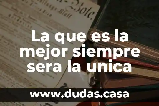 La que es la mejor siempre sera la unica