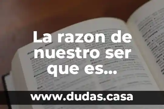 La razon de nuestro ser que es filosófico