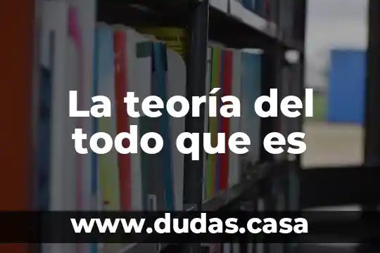 La teoría del todo que es