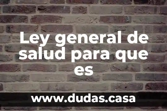 Ley general de salud para que es