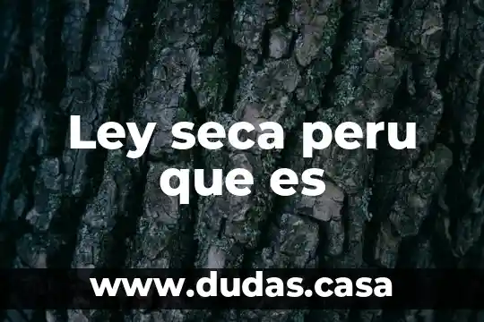 Ley seca peru que es