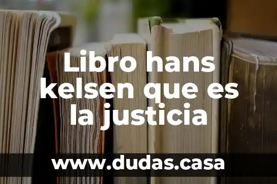 Libro hans kelsen que es la justicia