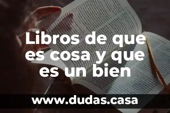 Libros de que es cosa y que es un bien