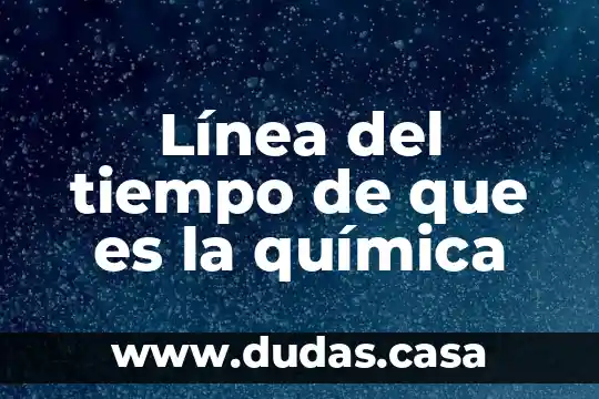 Línea del tiempo de que es la química