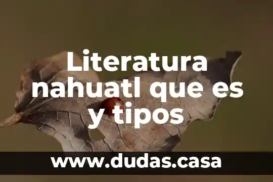 Literatura nahuatl que es y tipos