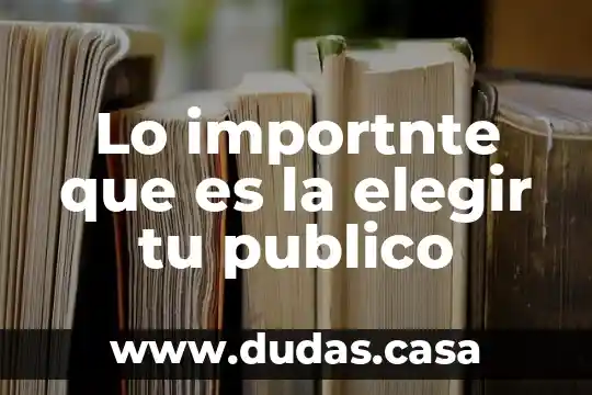 Lo importnte que es la elegir tu publico