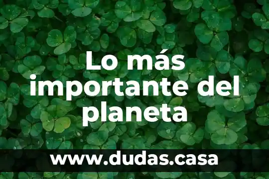 Lo más importante del planeta
