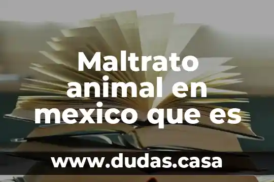 Maltrato animal en mexico que es