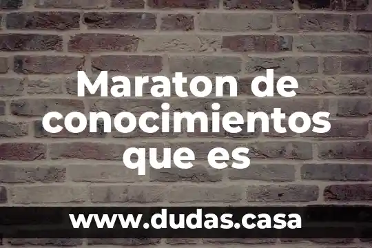 Maraton de conocimientos que es