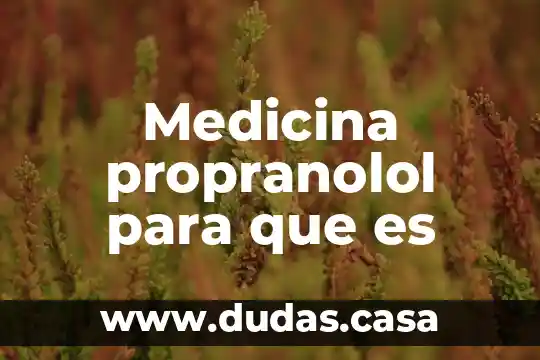Medicina propranolol para que es