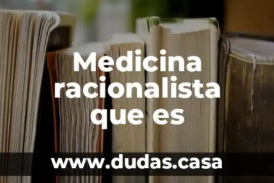Medicina racionalista que es