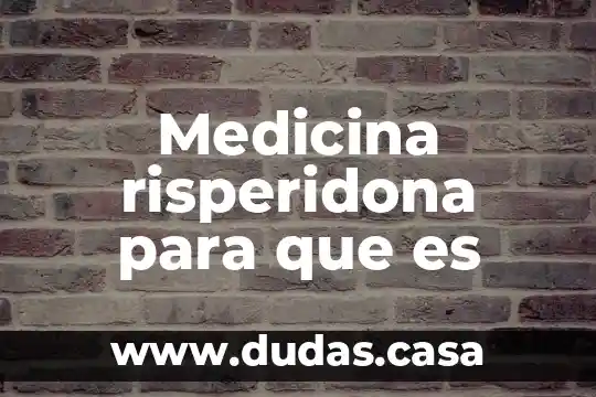 Medicina risperidona para que es