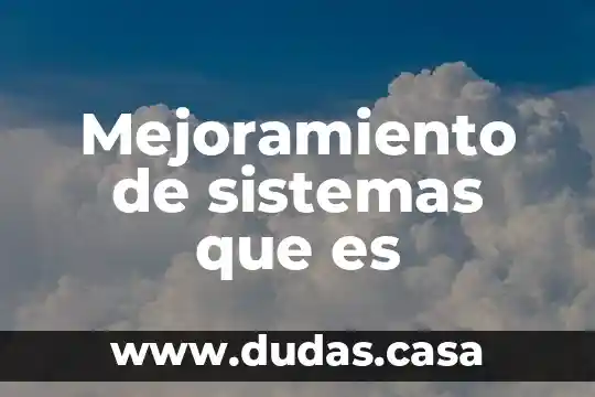 Mejoramiento de sistemas que es