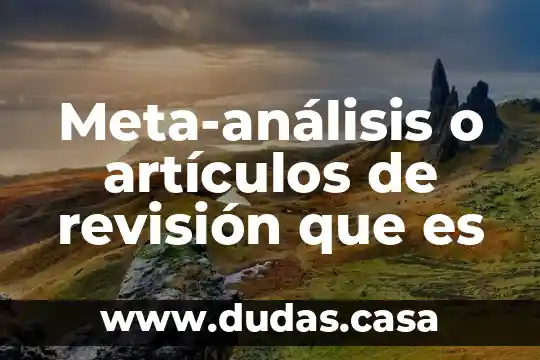 Meta-análisis o artículos de revisión que es