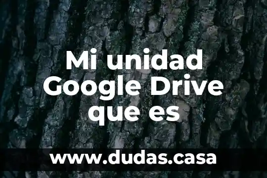 Mi unidad Google Drive que es